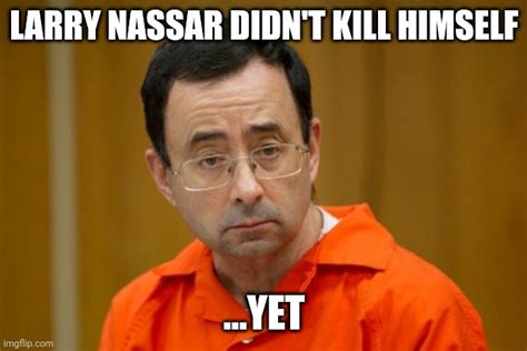 larry nassar memes|Larry Nassar becomes a high school gym teacher : r/memes.